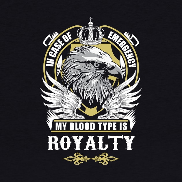 Royalty Name T Shirt - In Case Of Emergency My Blood Type Is Royalty Gift Item by AlyssiaAntonio7529